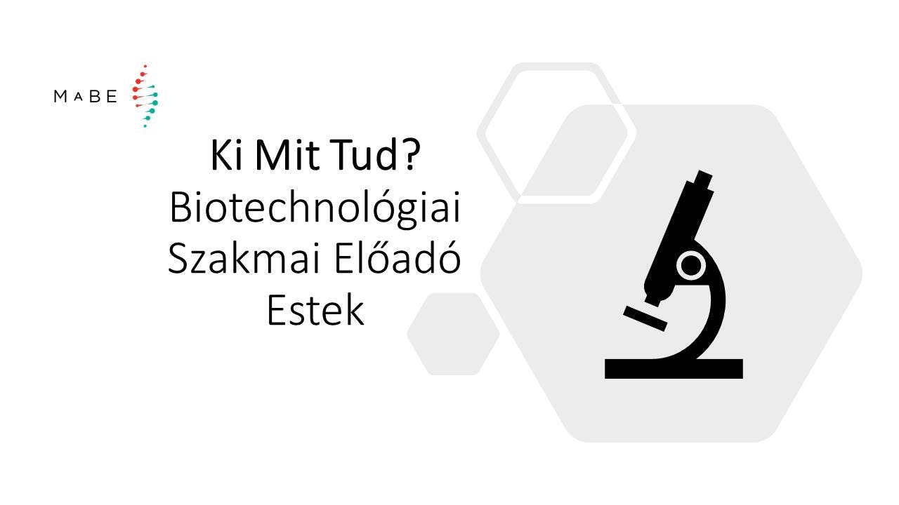 I. Ki Mit Tud? - Biotechnológiai Szakmai Előadó Est 